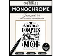 Coloriage Monochrome Juste pour Toi: 50 messages sincères à colorier avec un seul feutre noir - Livre de coloriage adulte à offrir, une idée cadeau ... qui compte (Collection Coloriage Monochrome)