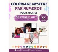 Coloriage Mystère par Numéros pour Adultes: 50 Dessins Relaxants à Révéler Pas à Pas - Animaux, Portraits, Fleurs et Paysages Anti-Stress