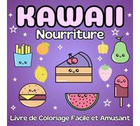 Coloriage Nourriture Kawaii: Livre de Coloriage Facile et Amusant pour Adultes et Enfants, Livre de Coloriage Nourriture Kawaii, Cahier de Coloriage Kawaii (Livres de Coloriages Faciles et Amusants)