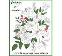Coloriage par numéros Livre de coloriage pour adultes: Images Relaxantes à Colorier par Numéros pour Adultes