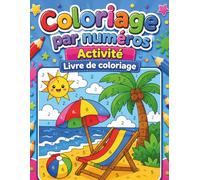 Coloriage par Numéros Activité: Livre de coloriage éducatif par numéros avec dessins simples, amusants et relaxants pour enfants de tous âges