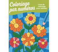 Coloriage par numéros Livre de coloriage pour adultes: Fleurs, oiseaux, papillons, animaux, paysages naturels et bien plus encore | Guides de couleurs simples et faciles à suivre