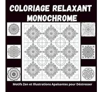 Coloriage Relaxant Monochrome : Motifs Zen et Illustrations Apaisantes pour Déstresser: 50 Mandalas et Motifs Uniques en Noir et Blanc, à Colorier en ... Anti-Stress pour Adultes et Adolescents)