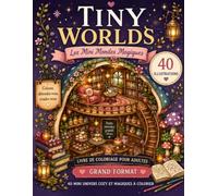 Coloriage Tiny Worlds: 40 mini mondes magiques à colorier | Illustrations détaillées de maisons féeriques, cafés cosy, villages enchantés et univers fantasy relaxants anti-stress