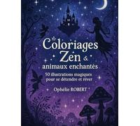 Coloriage zen & animaux enchantés: 50 illustrations magiques
