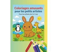 Coloriages amusants pour les petits artistes: Pour les enfants de 3 à 7 ans