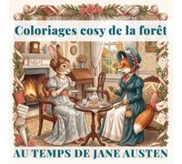 Coloriages cosy de la forêt: Au temps de Jane Austen: 40 scènes pleines de charme de la vie sous la Régence anglaise avec d’adorables animaux de la forêt (Bramble & Bloom Books)