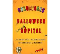 Coloriages d'Halloween Spécial Soignants: Coloriages et autres petites diableries pour détente & ambiance monstrueuse dédiées aux personnels du médical...et plus..