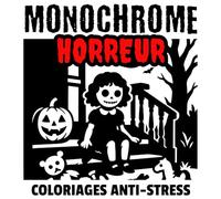 Coloriages Horreur Monochrome Anti-Stress: Illustrations Simples à Colorier pour Adultes, Adolescents et Débutants avec des Vampires, Sorcières, ... coloriages Halloween (Coloriages Monochrome)