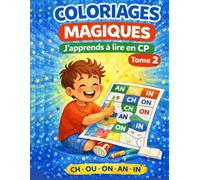 Coloriages magiques - J’apprends à lire en CP - Tome 2: Sons complexes CH, OU, ON, AN, IN - 70 activités ludiques pour apprendre à lire en s’amusant | Cahier de lecture CP | Méthode syllabique
