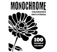 Coloriages Monochrome Anti-Stress: Illustrations Simples et Relaxantes à Colorier pour Adultes, Adolescents et Débutants avec des Animaux, des Fleurs, ... pour se détendre et stimuler sa créativité