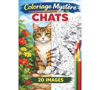 Coloriages Mystères - Chats et félins: 20 Dessins de Chats à Colorier par Numéro - Cahier Mystère pour Enfants et Ados