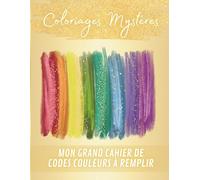 Coloriages Mystères - Mon Grand Cahier de Codes Couleurs à Remplir: Organiser et suivre vos coloriages à codes couleurs - Compatible avec tous les ... mystères à numéro - Cahier GRAND FORMAT