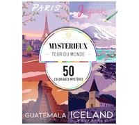 Coloriages mystères : Mystérieux tour du monde: 50 coloriages mystères pour adulte (Coloriages mystères pour adultes)