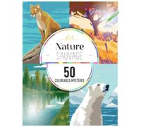 Coloriages mystères : Nature sauvage: 50 coloriages mystères pour adulte (Coloriages mystères pour adultes)