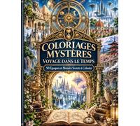 COLORIAGES MYSTÈRES - VOYAGE DANS LE TEMPS : 50 Époques et Mondes Secrets à Colorier: Coloriages difficiles - Grand Format - Anti-stress- Explorez le Temps