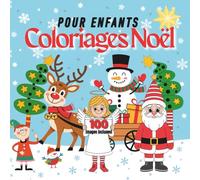 Coloriages Noël pour enfants: 100 dessins simples pour l’âge 5-9, Scènes hivernales amusantes pour jeunes artistes, Personnages mignons: lutins, animaux, bonshommes de neige