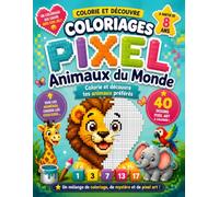 Coloriages Pixel - Animaux du Monde | 40 dessins pixel art à colorier: Colorie et découvre tes animaux préférés - À partir de 8 ans - Un mélange de coloriage, de mystère et de pixel art