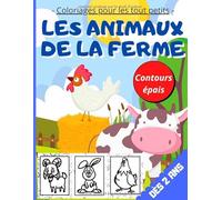 Coloriages pour les tout petits : les animaux de la ferme dès 2 ans: Cahier de coloriage avec grands dessins aux contours épais aider les enfants à ne pas dépasser