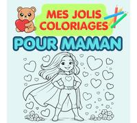 Coloriages pour Maman: 25 coloriages à offrir pour maman-coeurs, papillons, fleurs et messages je t'aime-cadeau enfant pour fête des mères et pour toute l'année (Les jolis coloriages)