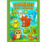 Coloriages Trop Mignons: Coloriage Super Mignon de plein de petits animaux pour enfant | Grand format | 158 x Pages | 70 + Coloriages mignons |