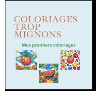 Coloriages Trop Mignons: Mes premiers coloriages