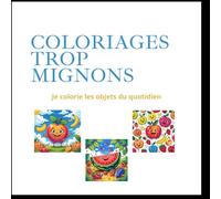 Coloriages Trop Mignons: Mon premier cahier de coloriage - Les objets du quotidien