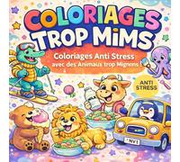 COLORIAGES TROP MIMS: Coloriages Anti Stress avec des Animaux Trop Mignons !