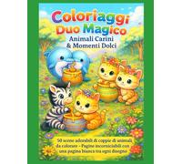 Coloriaggi Duo Magico - Animali Carini & Momenti Dolci: 50 scene adorabili di coppie di animali da colorare - Pagine incorniciabili con una pagina bianca tra ogni disegno