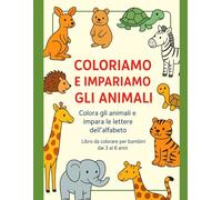Coloriamo gli animali. Colora gli animali e impara le lettere dell'alfabeto.: Libro da colorare per bambini. (Coloriamo e impariamo la natura.)