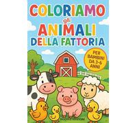 COLORIAMO GLI ANIMALI DELLA FATTORIA: Dedicato ai piccoli esploratori dai 3 ai 6 anni: colora gli animali della fattoria e sviluppa creatività, concentrazione e amore per la natura!