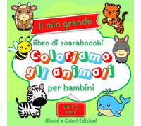 Coloriamo gli animali: Il mio primo libro di scarabocchi con 60 grandi e semplici animali da colorare per sviluppare creatività e abilità motorie per bambini di 1-3 anni
