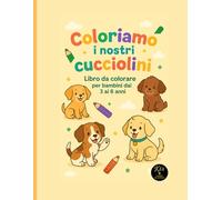 Coloriamo i nostri cucciolini: Libro da colorare con cani e gattini per bambini dai 3 ai 6 anni (KIA Kids Collection)