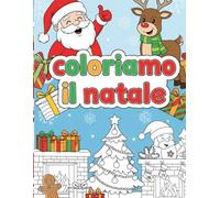 COLORIAMO IL NATALE: Disegni Facili e Divertenti con Babbo Natale, Renne e Altro Ancora!