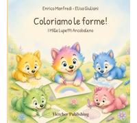 Coloriamo le forme!: Libro da colorare per bambini 3-4 anni con forme della natura, suggerimenti creativi e colori liberi (I mille lupetti arcobaleno)