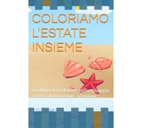 COLORIAMO L'ESTATE INSIEME: un libro da colorare sulla spiaggia, a casa, al ristorante, ovunque!
