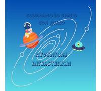 COLORIAMO LO SPAZIO CON ASTRO: 10 immagini da colorare per bambini - imparare a conoscere lo spazio e i pianeti