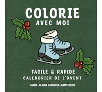 Colorie avec moi: Facile et Rapide Calendrier de l’Avent (Colorie Avec Moi By Firedy)