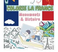 COLORIE LA FRANCE: Livre de coloriage pour enfant ,Edition Monuments & Histoire de la France