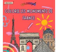 Colorie les monuments de France : Coloriages pour enfants - livre de coloriage de monuments -Dès 4 ans- simple et ludique - découvres, voyage et ... - Livre d'activité pour enfant (COLORIBOU)