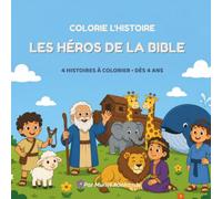 COLORIE L'HISTOIRE : LES HÉROS DE LA BIBLE (Livre de coloriage pour enfant)