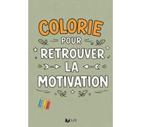 Colorie Pour Retrouver La Motivation: 50 phrases à colorier pour retrouver l’énergie et avancer à ton rythme (Émotions à Colorier)