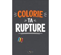 Colorie Ta Rupture: 50 phrases que tu n’as jamais osé dire à ton ex, pour tourner la page, Illustrations faites à la main (Émotions à Colorier)