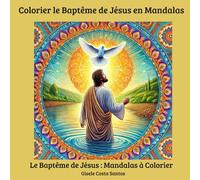Colorier le Baptême de Jésus en Mandalas: Le Baptême de Jésus : Mandalas à Colorier (Livres Thématiques en Français)