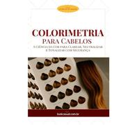 Colorimetria para Cabelos: A Ciência da Cor para Clarear, Neutralizar e Tonalizar com Segurança (Essência da Imagem)