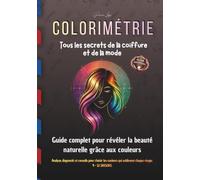 COLORIMETRIE Tous les secrets de la coiffure et de la mode: Guide complet 4 & 12 Saisons + pochoirs