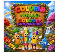 Colorín y el valle de los colores compartidos: Una aventura donde compartir crea nuevos colores.