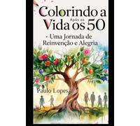 Colorindo a vida após os 50: Uma jornada real com reinvenção e alegria