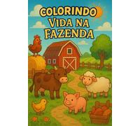Colorindo - A vida na fazenda: Um livro de colorir educativo com cenas da vida no campo, ideal para crianças, escolas e famílias que amam o universo rural.