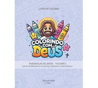 Colorindo com Deus: Parábolas de Jesus Vol.1 - Início do Ministério e Fase de Confronto e Advertência